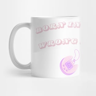 Born in the wrong era Mug